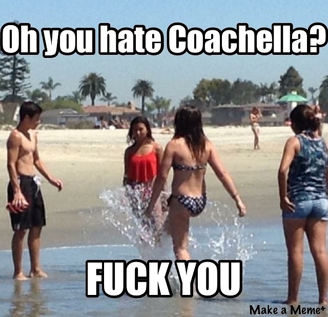 You dont like Coachella